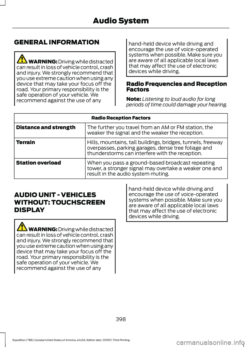 FORD EXPEDITION 2020  Owners Manual GENERAL INFORMATION
WARNING: Driving while distracted
can result in loss of vehicle control, crash
and injury. We strongly recommend that
you use extreme caution when using any
device that may take yo