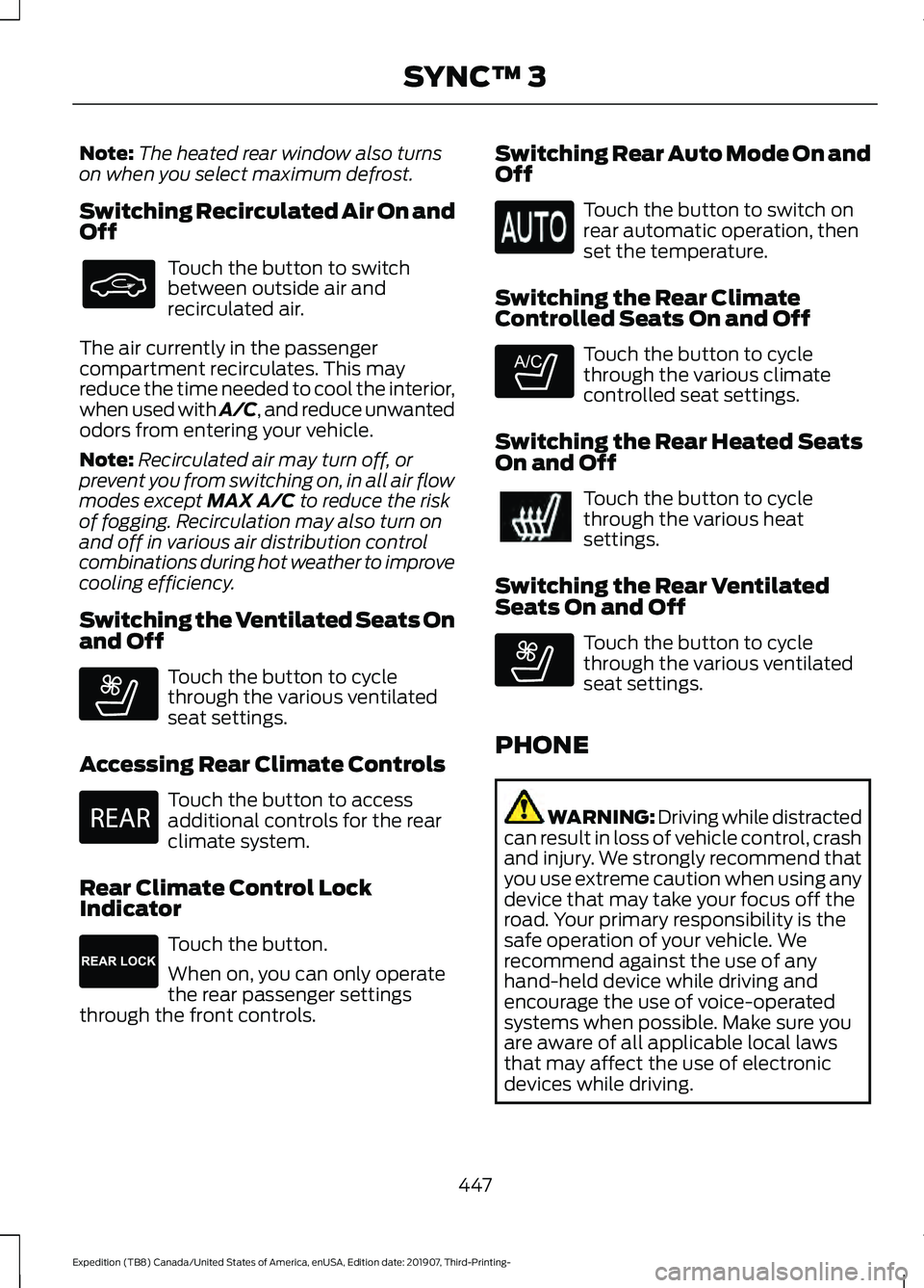 FORD EXPEDITION 2020 Owners Manual Note:
The heated rear window also turns
on when you select maximum defrost.
Switching Recirculated Air On and
Off Touch the button to switch
between outside air and
recirculated air.
The air currently FORD EXPEDITION 2020 Owners Manual Note:
The heated rear window also turns
on when you select maximum defrost.
Switching Recirculated Air On and
Off Touch the button to switch
between outside air and
recirculated air.
The air currently