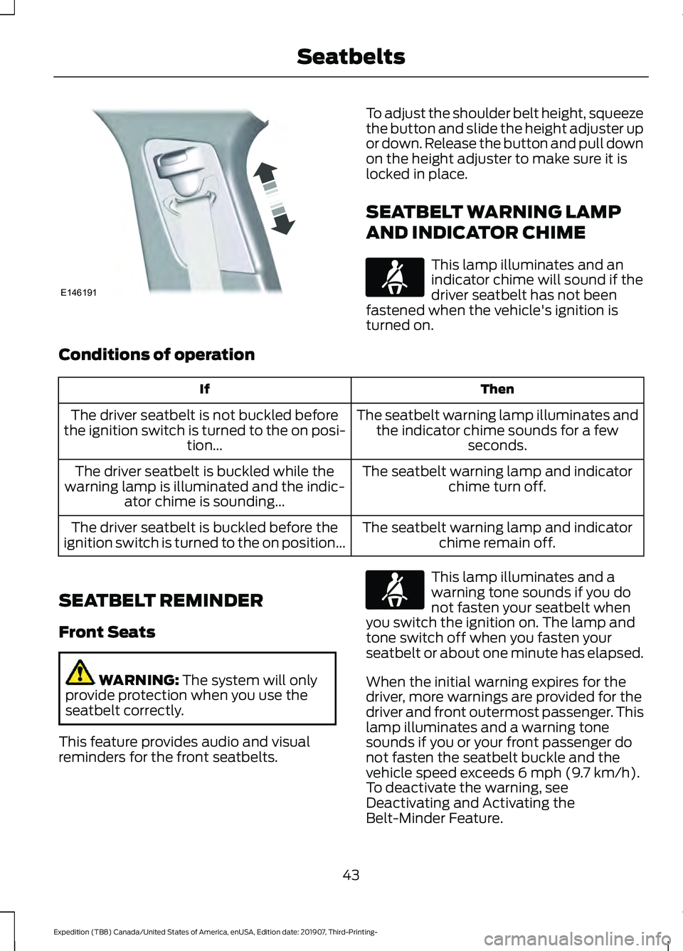 FORD EXPEDITION 2020  Owners Manual To adjust the shoulder belt height, squeeze
the button and slide the height adjuster up
or down. Release the button and pull down
on the height adjuster to make sure it is
locked in place.
SEATBELT WA