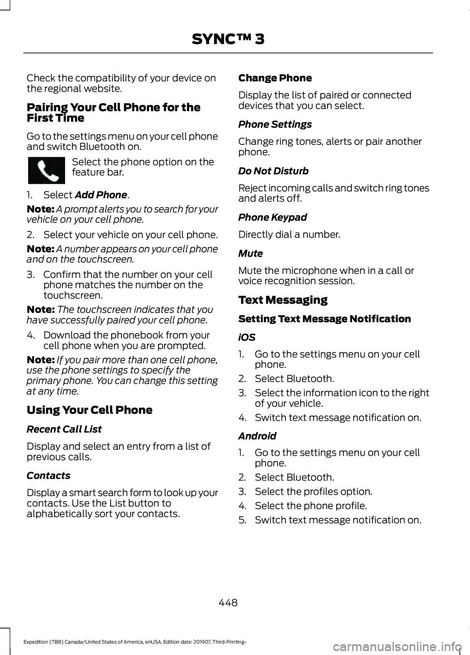 FORD EXPEDITION 2020  Owners Manual Check the compatibility of your device on
the regional website.
Pairing Your Cell Phone for the
First Time
Go to the settings menu on your cell phone
and switch Bluetooth on.
Select the phone option o