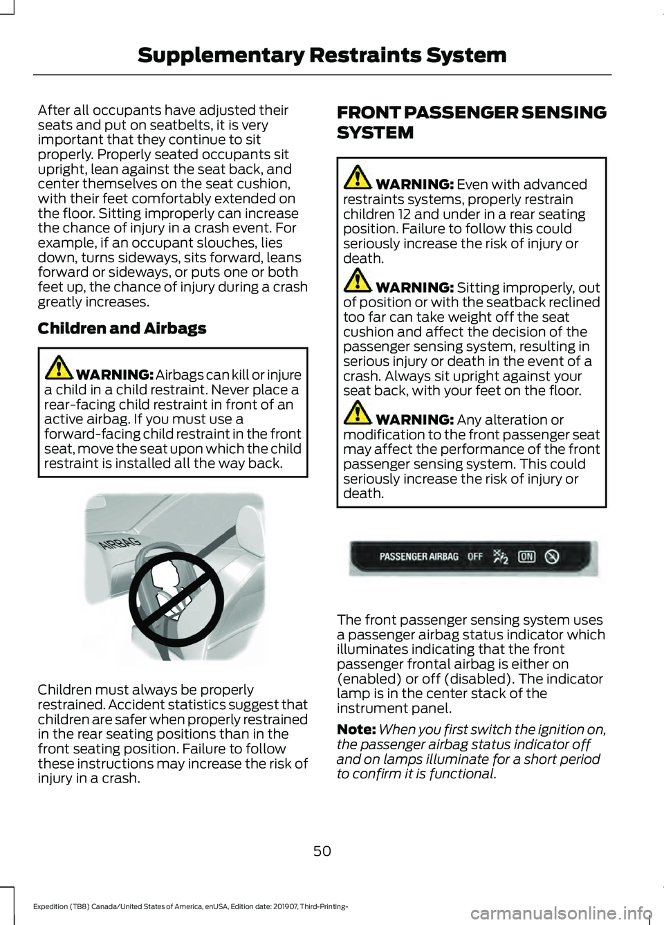 FORD EXPEDITION 2020 Owners Manual After all occupants have adjusted their
seats and put on seatbelts, it is very
important that they continue to sit
properly. Properly seated occupants sit
upright, lean against the seat back, and
cent FORD EXPEDITION 2020 Owners Manual After all occupants have adjusted their
seats and put on seatbelts, it is very
important that they continue to sit
properly. Properly seated occupants sit
upright, lean against the seat back, and
cent