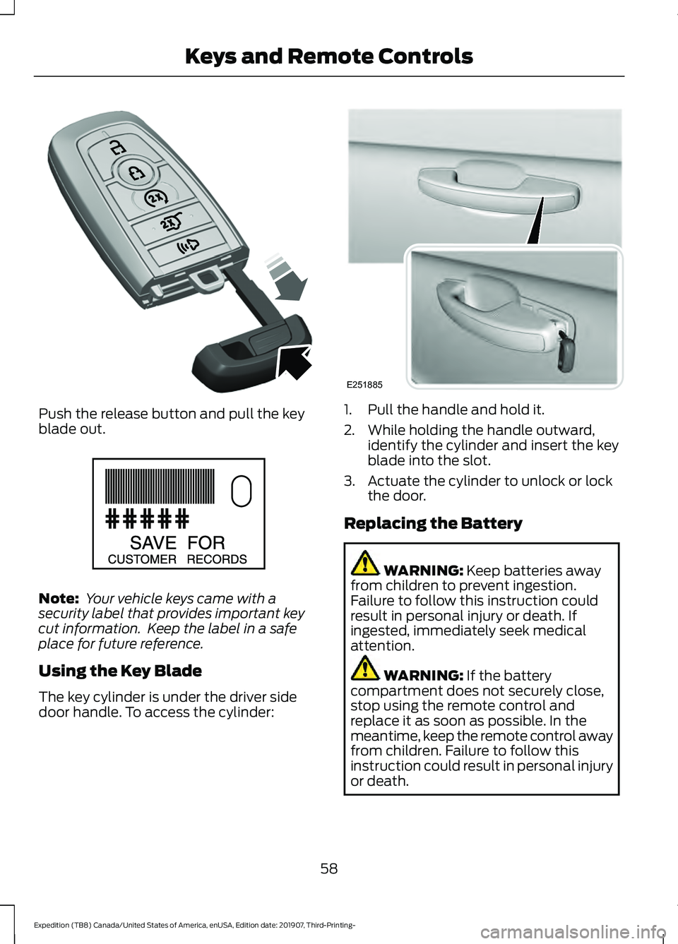 FORD EXPEDITION 2020  Owners Manual Push the release button and pull the key
blade out.
Note:
 Your vehicle keys came with a
security label that provides important key
cut information.  Keep the label in a safe
place for future referenc