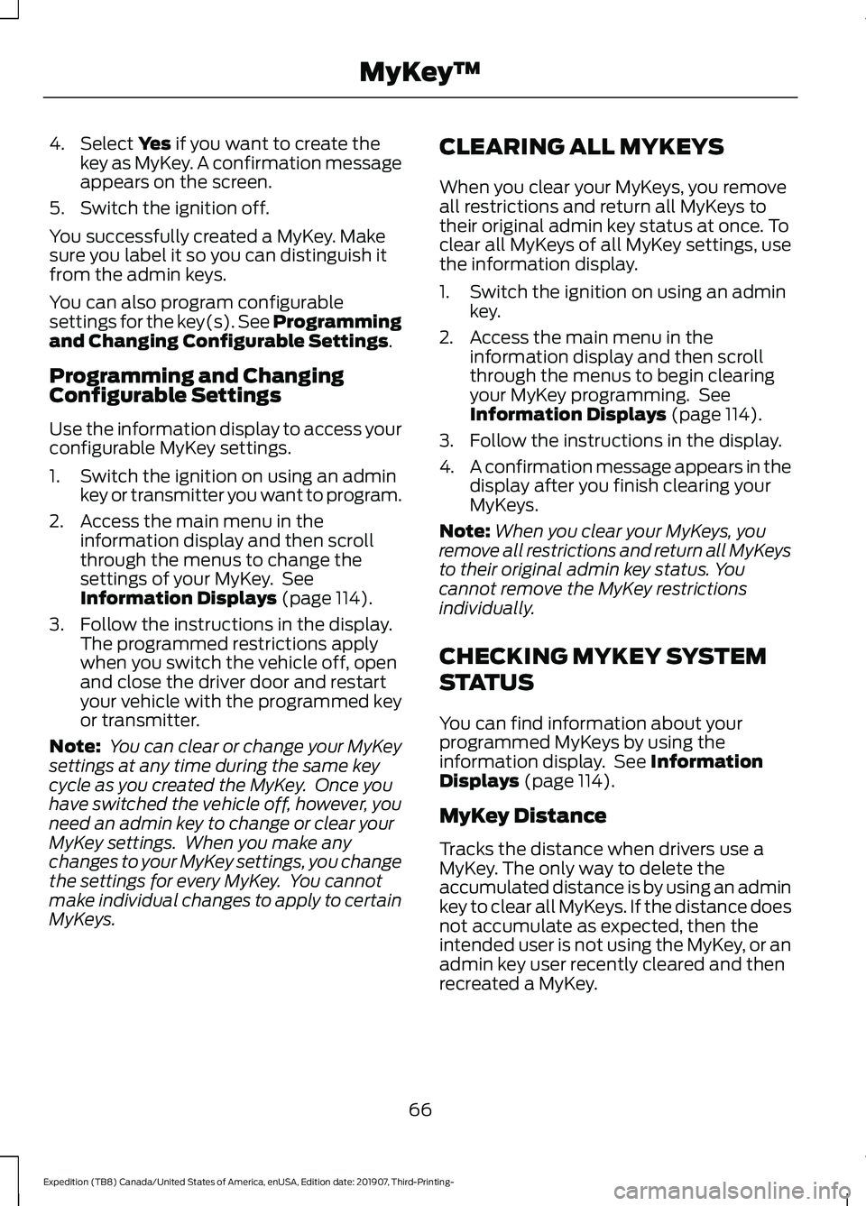 FORD EXPEDITION 2020  Owners Manual 4. Select Yes if you want to create the
key as MyKey. A confirmation message
appears on the screen.
5. Switch the ignition off.
You successfully created a MyKey. Make
sure you label it so you can dist