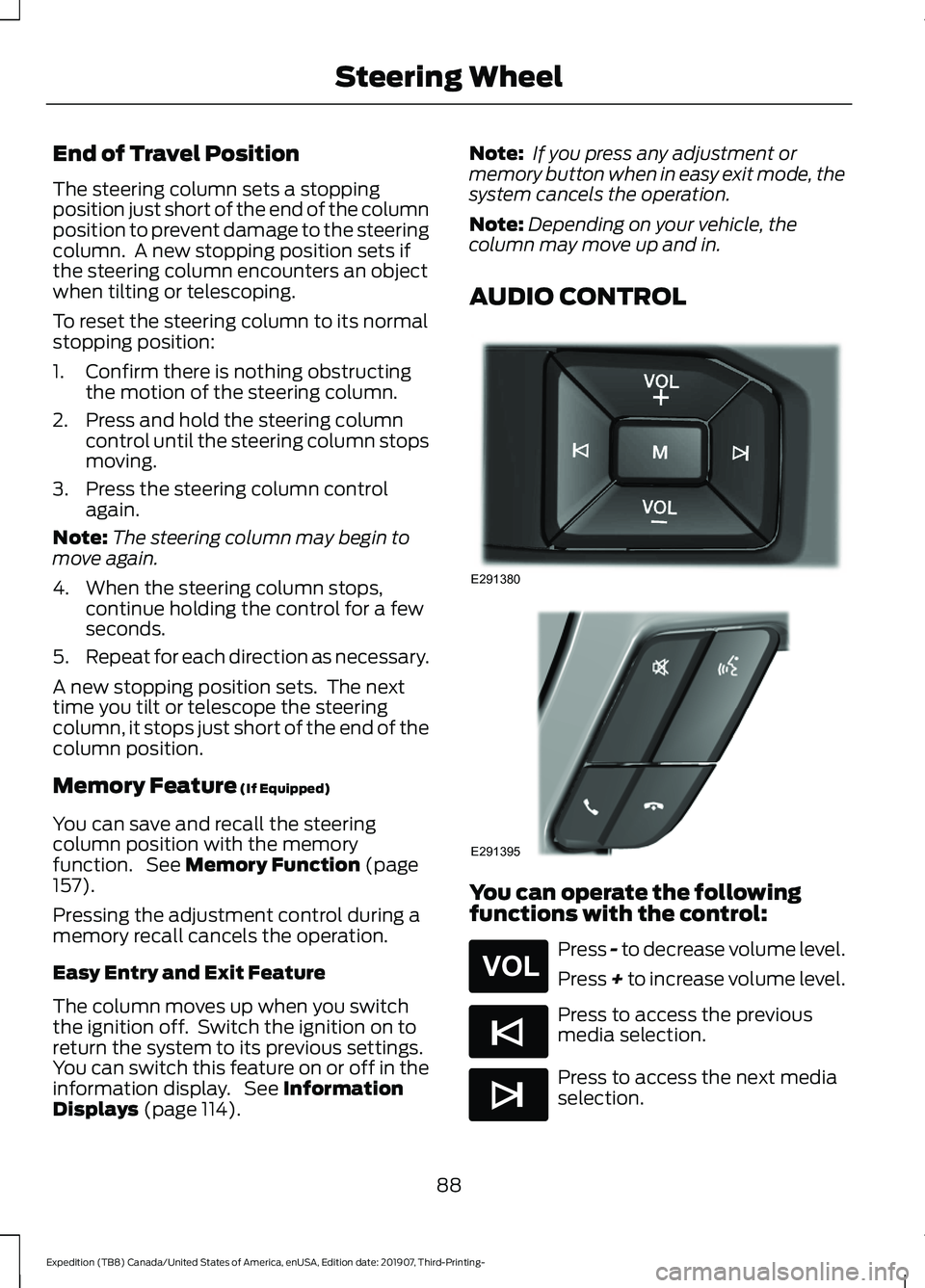 FORD EXPEDITION 2020  Owners Manual End of Travel Position
The steering column sets a stopping
position just short of the end of the column
position to prevent damage to the steering
column.  A new stopping position sets if
the steering