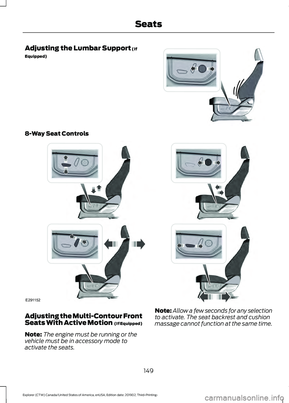 FORD EXPLORER 2020  Owners Manual Adjusting the Lumbar Support (If
Equipped) 8-Way Seat Controls
Adjusting the Multi-Contour Front
Seats With Active Motion 
 (If Equipped)
Note: The engine must be running or the
vehicle must be in acc