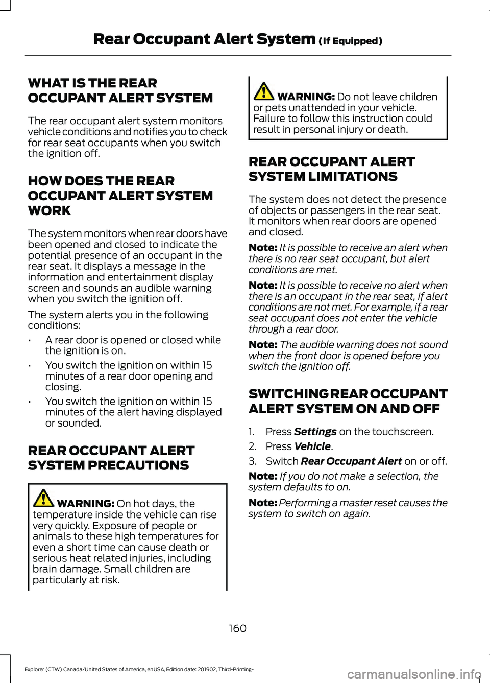 FORD EXPLORER 2020 Owners Manual WHAT IS THE REAR
OCCUPANT ALERT SYSTEM
The rear occupant alert system monitors
vehicle conditions and notifies you to check
for rear seat occupants when you switch
the ignition off.
HOW DOES THE REAR
FORD EXPLORER 2020 Owners Manual WHAT IS THE REAR
OCCUPANT ALERT SYSTEM
The rear occupant alert system monitors
vehicle conditions and notifies you to check
for rear seat occupants when you switch
the ignition off.
HOW DOES THE REAR