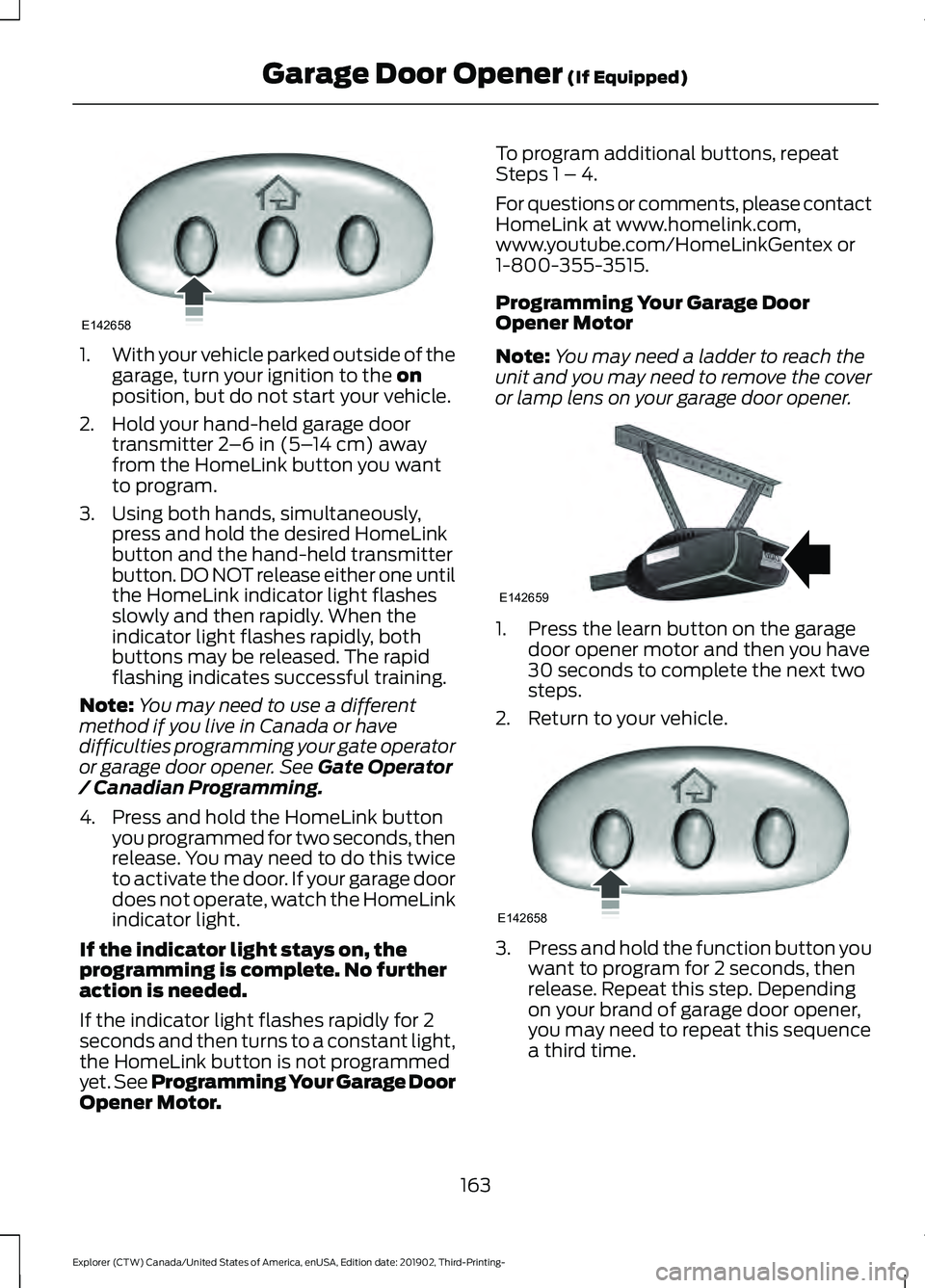 FORD EXPLORER 2020 Owners Manual 1.
With your vehicle parked outside of the
garage, turn your ignition to the on
position, but do not start your vehicle.
2. Hold your hand-held garage door transmitter
2–6 in (5– 14 cm) away
from FORD EXPLORER 2020 Owners Manual 1.
With your vehicle parked outside of the
garage, turn your ignition to the on
position, but do not start your vehicle.
2. Hold your hand-held garage door transmitter
2–6 in (5– 14 cm) away
from