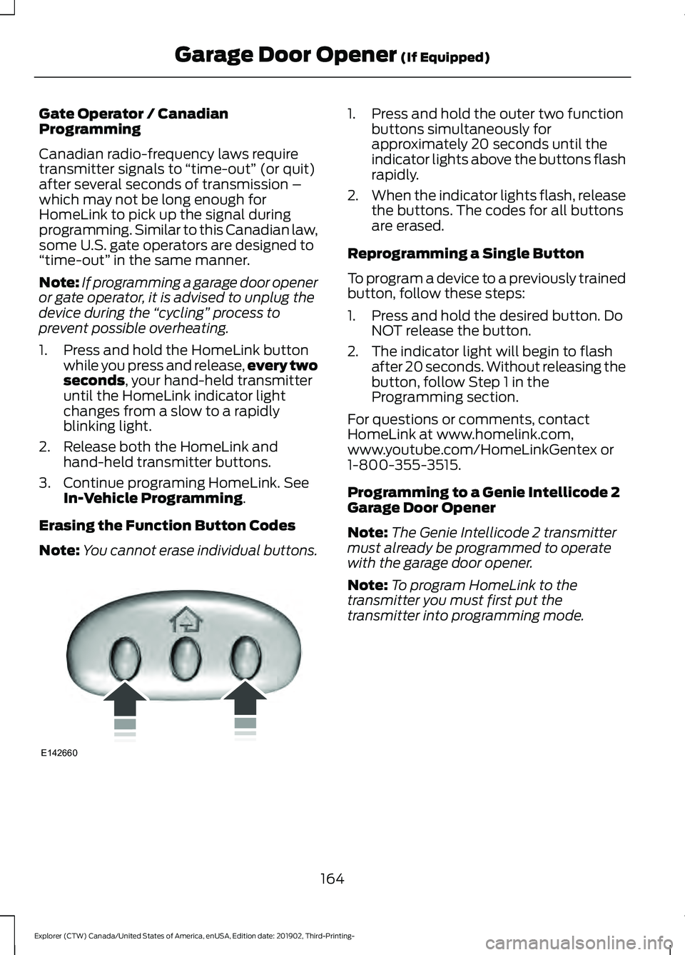 FORD EXPLORER 2020 Owners Manual Gate Operator / Canadian
Programming
Canadian radio-frequency laws require
transmitter signals to
“time-out” (or quit)
after several seconds of transmission –
which may not be long enough for
H FORD EXPLORER 2020 Owners Manual Gate Operator / Canadian
Programming
Canadian radio-frequency laws require
transmitter signals to
“time-out” (or quit)
after several seconds of transmission –
which may not be long enough for
H