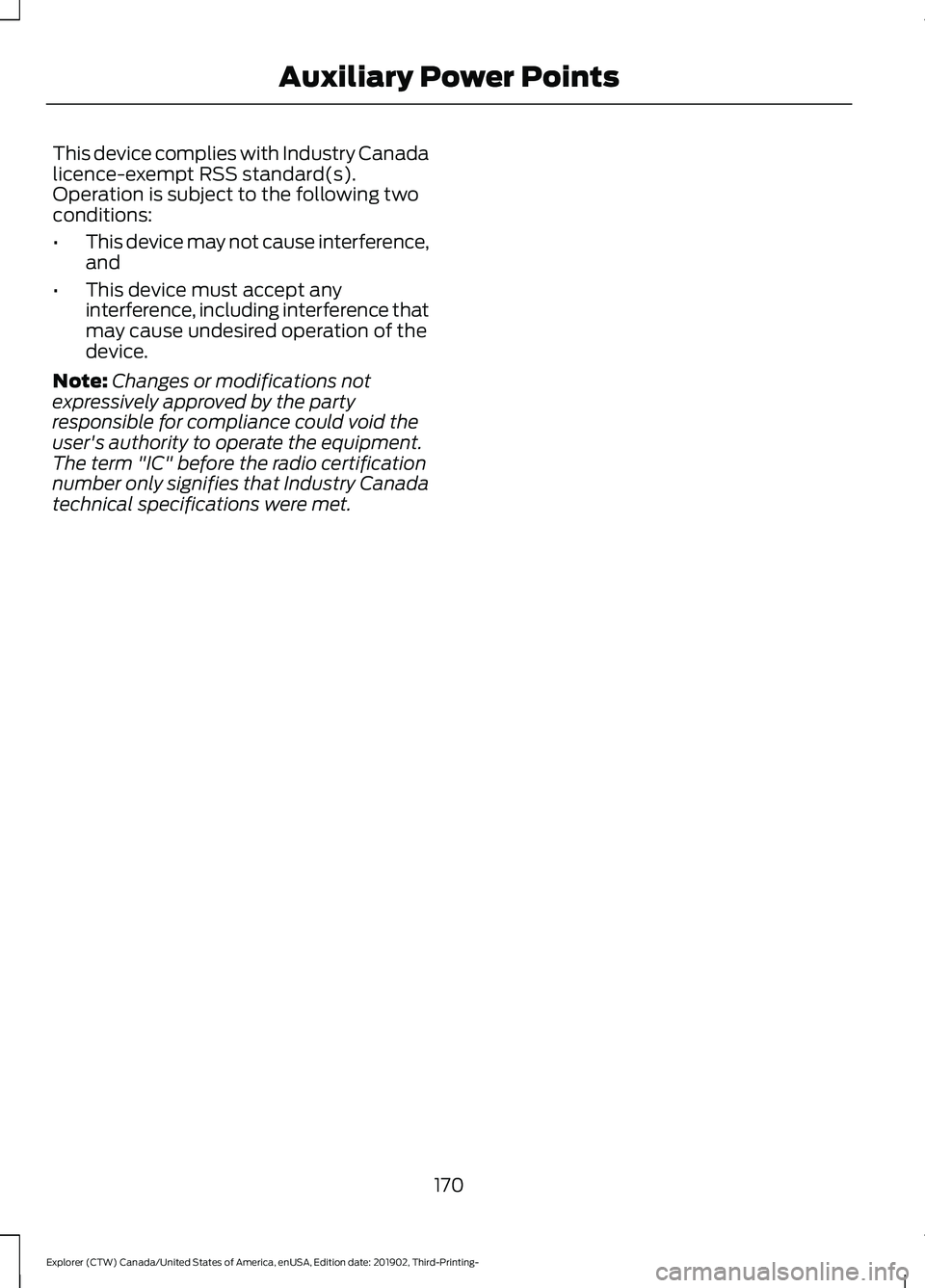 FORD EXPLORER 2020  Owners Manual This device complies with Industry Canada
licence-exempt RSS standard(s).
Operation is subject to the following two
conditions:
•
This device may not cause interference,
and
• This device must acc