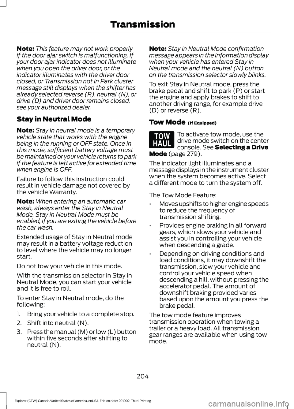 FORD EXPLORER 2020 Owners Manual Note:
This feature may not work properly
if the door ajar switch is malfunctioning. If
your door ajar indicator does not illuminate
when you open the driver door, or the
indicator illuminates with the FORD EXPLORER 2020 Owners Manual Note:
This feature may not work properly
if the door ajar switch is malfunctioning. If
your door ajar indicator does not illuminate
when you open the driver door, or the
indicator illuminates with the