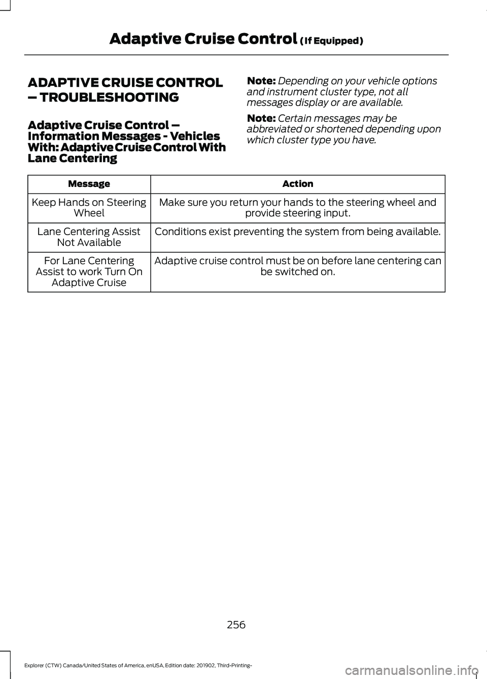 FORD EXPLORER 2020  Owners Manual ADAPTIVE CRUISE CONTROL
– TROUBLESHOOTING
Adaptive Cruise Control –
Information Messages - Vehicles
With: Adaptive Cruise Control With
Lane Centering
Note:
Depending on your vehicle options
and in