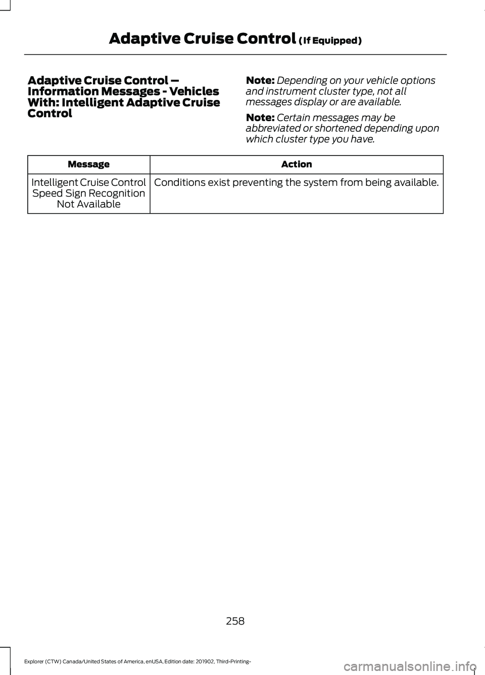 FORD EXPLORER 2020  Owners Manual Adaptive Cruise Control –
Information Messages - Vehicles
With: Intelligent Adaptive Cruise
Control
Note:
Depending on your vehicle options
and instrument cluster type, not all
messages display or a