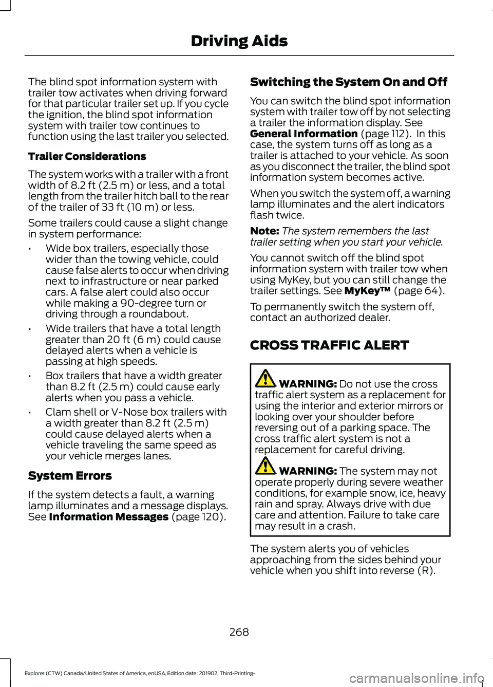 FORD EXPLORER 2020  Owners Manual The blind spot information system with
trailer tow activates when driving forward
for that particular trailer set up. If you cycle
the ignition, the blind spot information
system with trailer tow cont