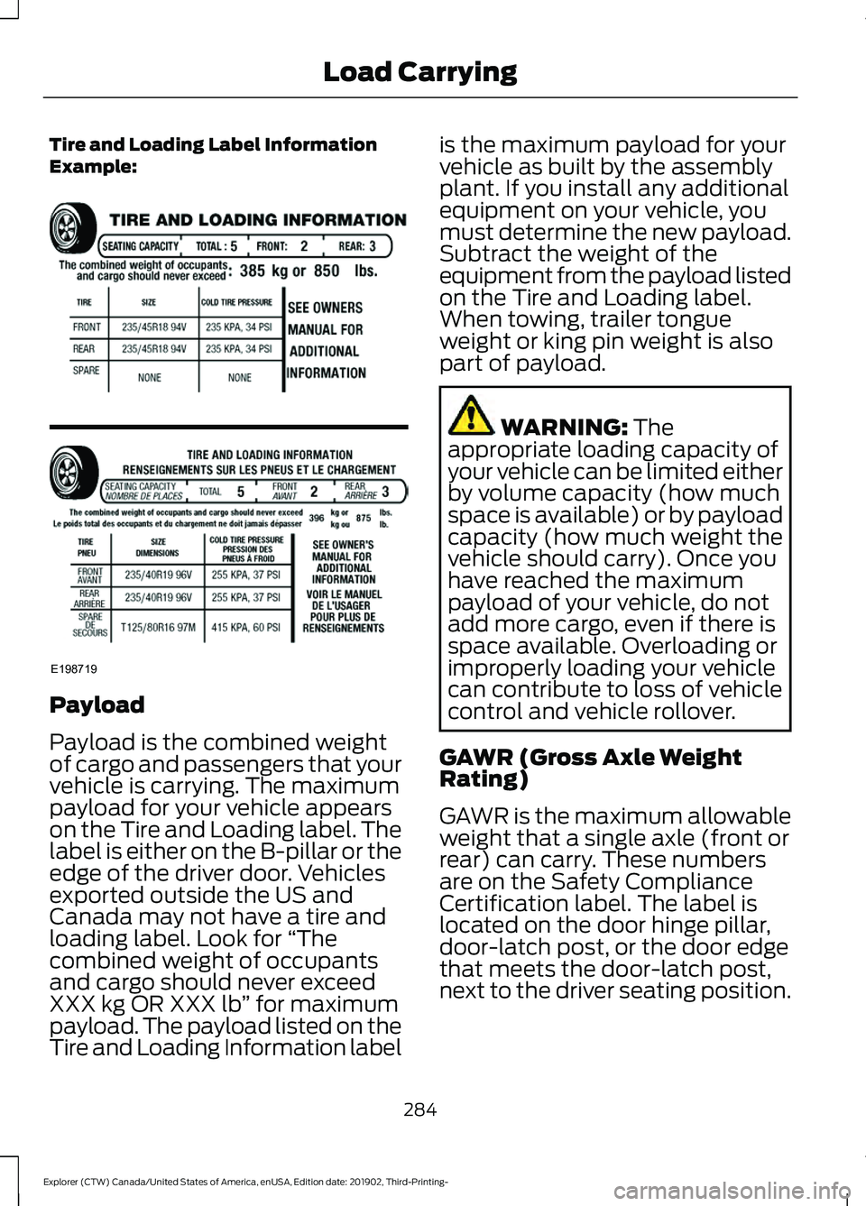 FORD EXPLORER 2020 Owners Manual Tire and Loading Label Information
Example:
Payload
Payload is the combined weight
of cargo and passengers that your
vehicle is carrying. The maximum
payload for your vehicle appears
on the Tire and L FORD EXPLORER 2020 Owners Manual Tire and Loading Label Information
Example:
Payload
Payload is the combined weight
of cargo and passengers that your
vehicle is carrying. The maximum
payload for your vehicle appears
on the Tire and L