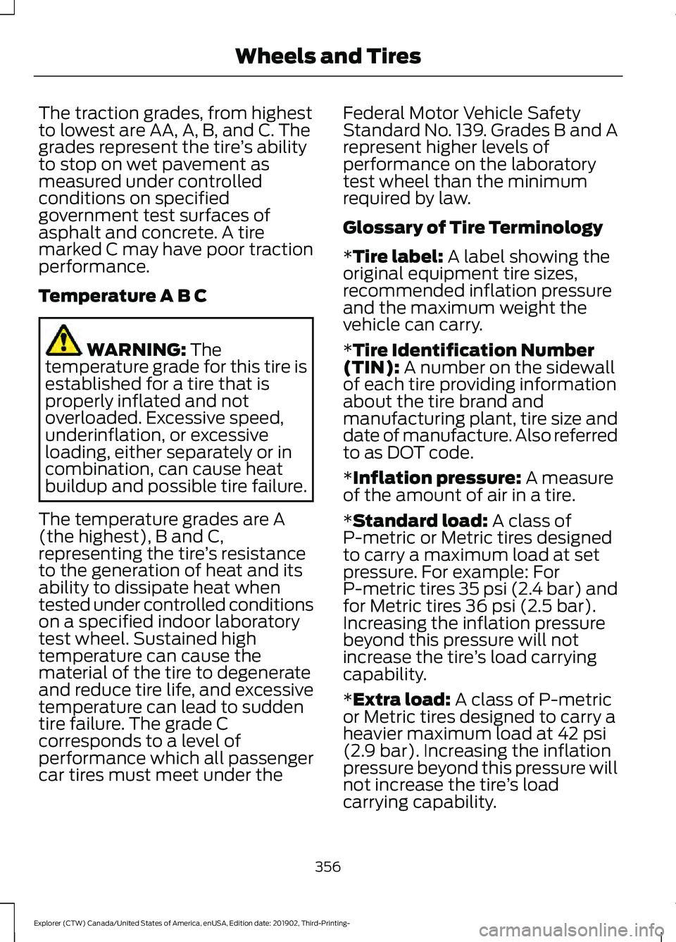 FORD EXPLORER 2020  Owners Manual The traction grades, from highest
to lowest are AA, A, B, and C. The
grades represent the tire
’s ability
to stop on wet pavement as
measured under controlled
conditions on specified
government test