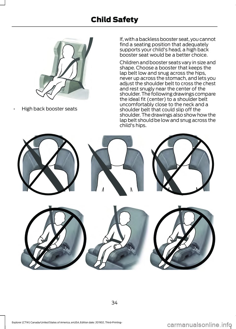 FORD EXPLORER 2020  Owners Manual •
High back booster seats If, with a backless booster seat, you cannot
find a seating position that adequately
supports your child's head, a high back
booster seat would be a better choice.
Chil