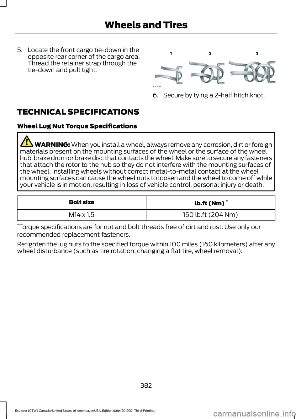 FORD EXPLORER 2020  Owners Manual 5. Locate the front cargo tie-down in the
opposite rear corner of the cargo area.
Thread the retainer strap through the
tie-down and pull tight. 6. Secure by tying a 2-half hitch knot.
TECHNICAL SPECI