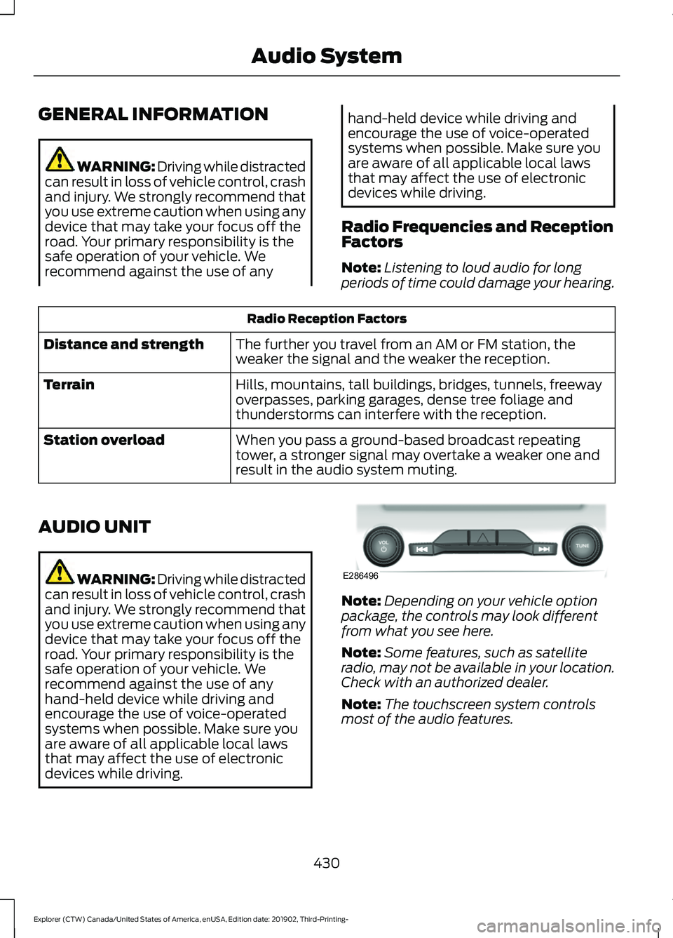 FORD EXPLORER 2020  Owners Manual GENERAL INFORMATION
WARNING: Driving while distracted
can result in loss of vehicle control, crash
and injury. We strongly recommend that
you use extreme caution when using any
device that may take yo