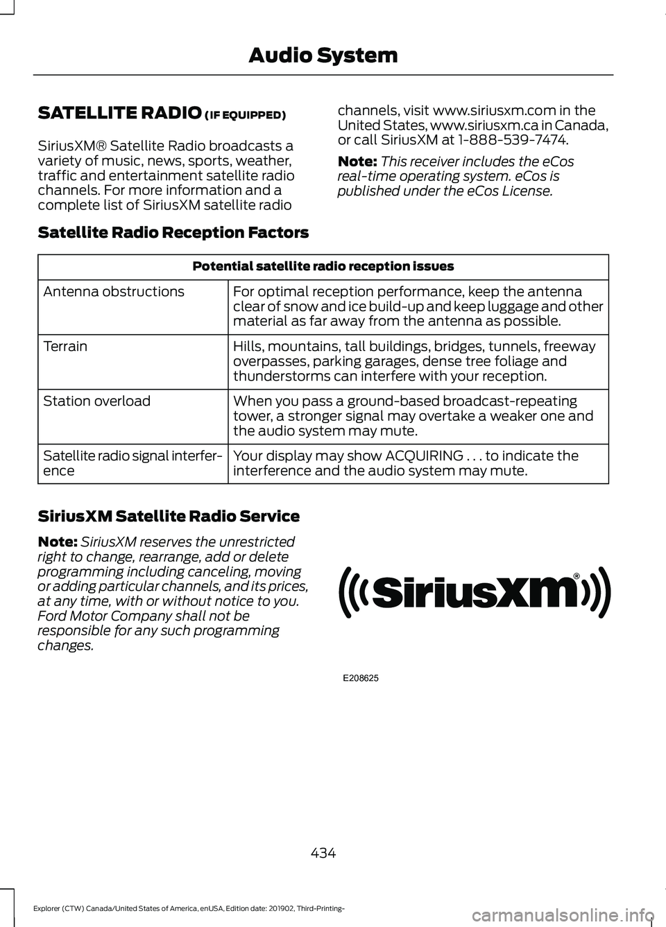 FORD EXPLORER 2020  Owners Manual SATELLITE RADIO (IF EQUIPPED)
SiriusXM® Satellite Radio broadcasts a
variety of music, news, sports, weather,
traffic and entertainment satellite radio
channels. For more information and a
complete l