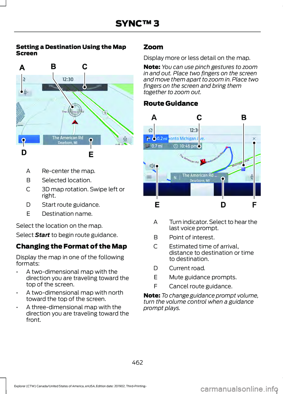 FORD EXPLORER 2020  Owners Manual Setting a Destination Using the Map
Screen
Re-center the map.
A
Selected location.
B
3D map rotation. Swipe left or
right.
C
Start route guidance.
D
Destination name.
E
Select the location on the map.