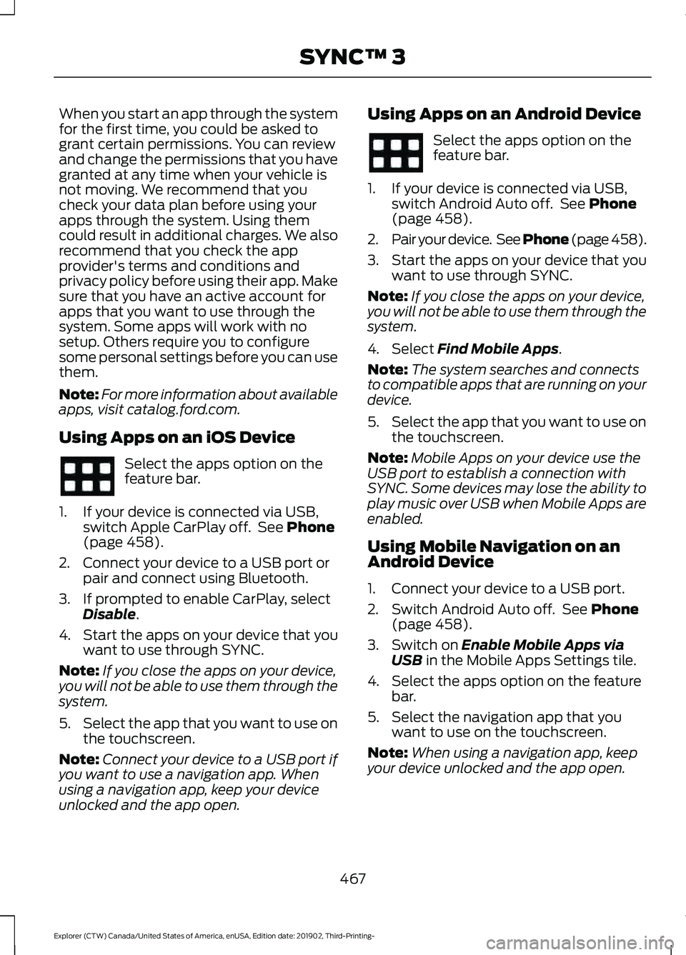 FORD EXPLORER 2020  Owners Manual When you start an app through the system
for the first time, you could be asked to
grant certain permissions. You can review
and change the permissions that you have
granted at any time when your vehi