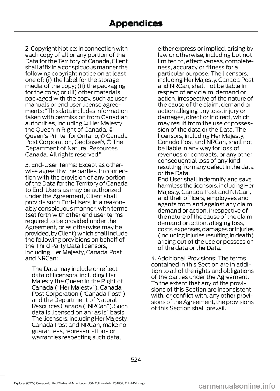 FORD EXPLORER 2020  Owners Manual 2. Copyright Notice: In connection with
each copy of all or any portion of the
Data for the Territory of Canada, Client
shall affix in a conspicuous manner the
following copyright notice on at least
o