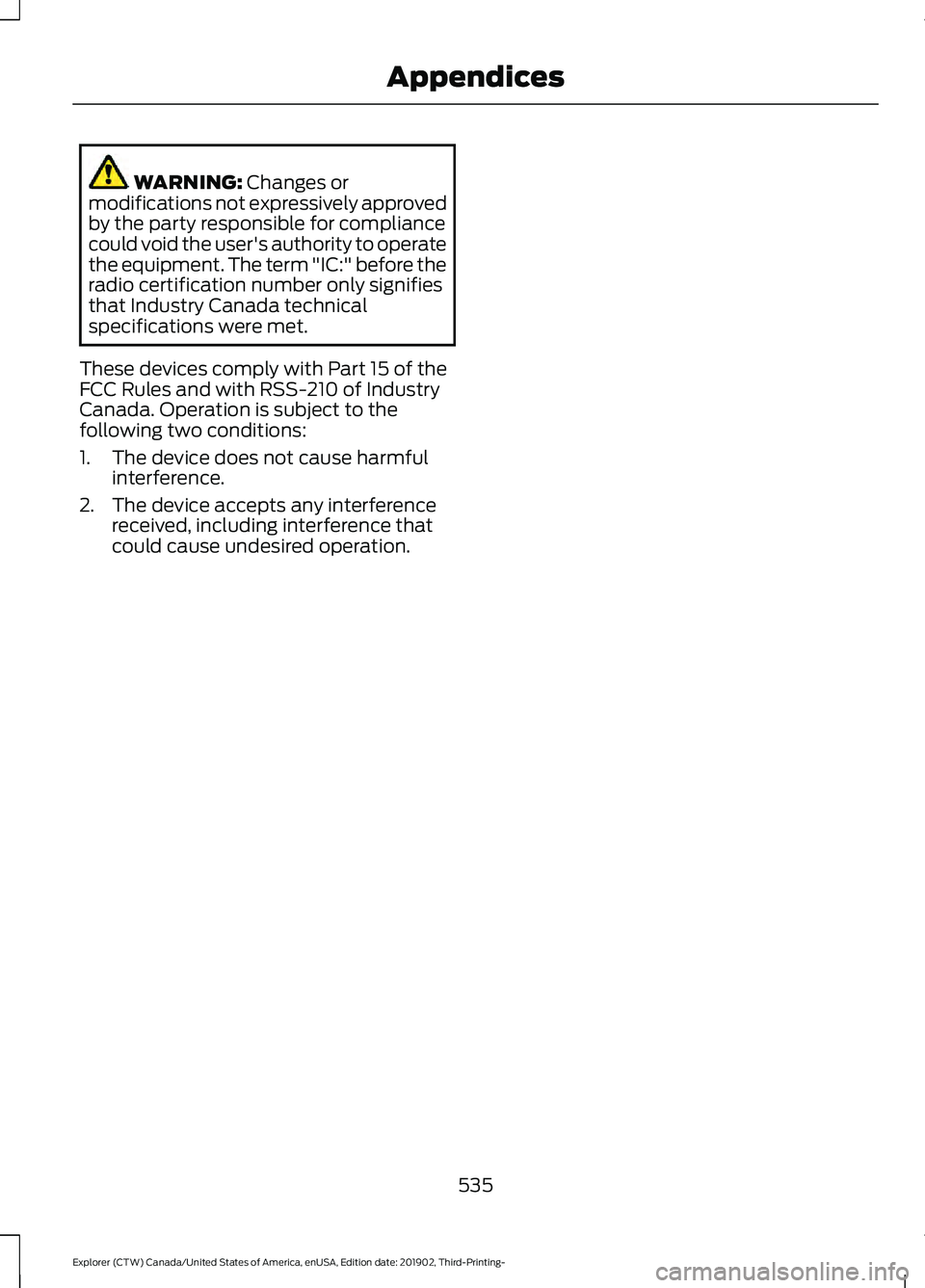 FORD EXPLORER 2020  Owners Manual WARNING: Changes or
modifications not expressively approved
by the party responsible for compliance
could void the user's authority to operate
the equipment. The term "IC:" before the
radi