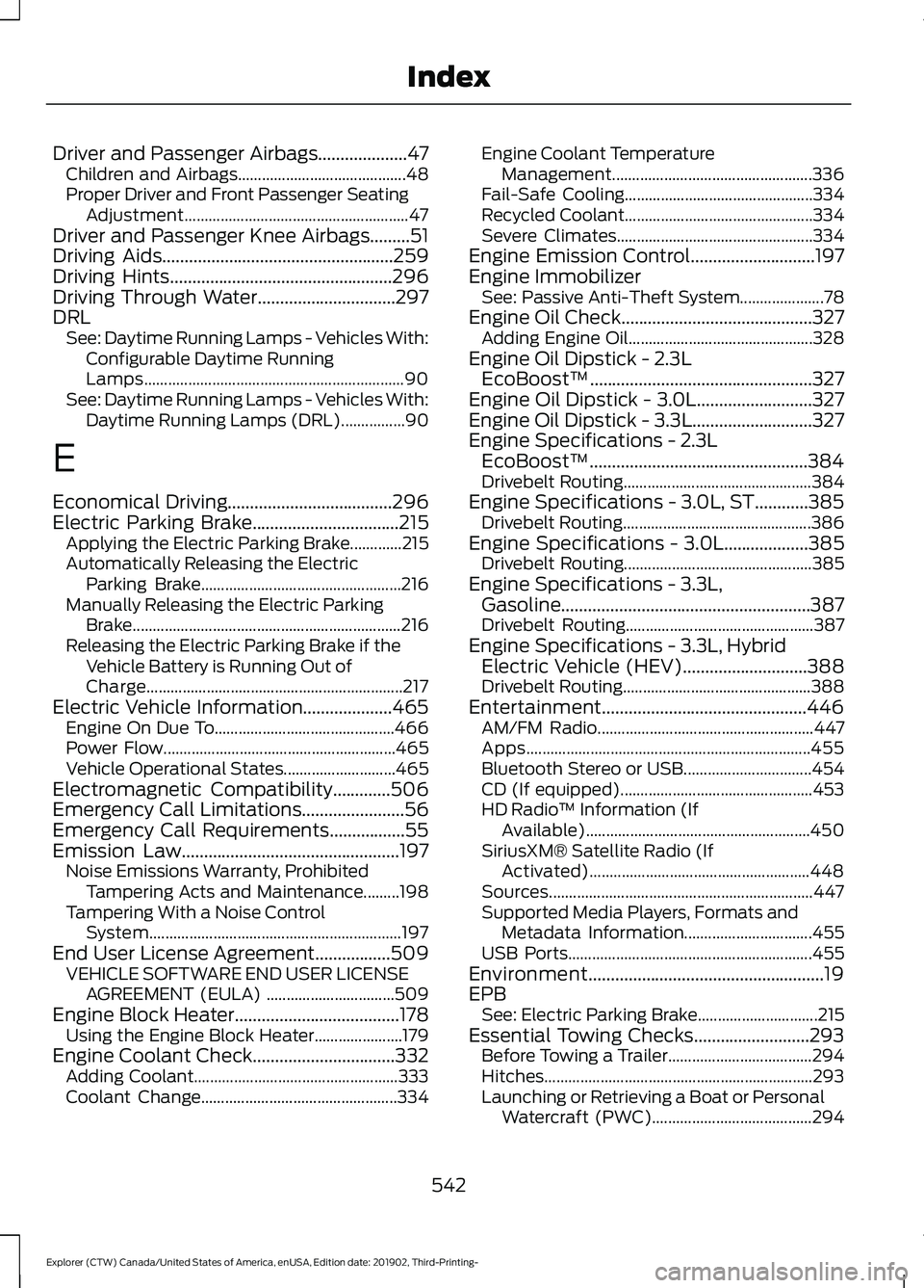 FORD EXPLORER 2020  Owners Manual Driver and Passenger Airbags....................47
Children and Airbags.......................................... 48
Proper Driver and Front Passenger Seating Adjustment...............................