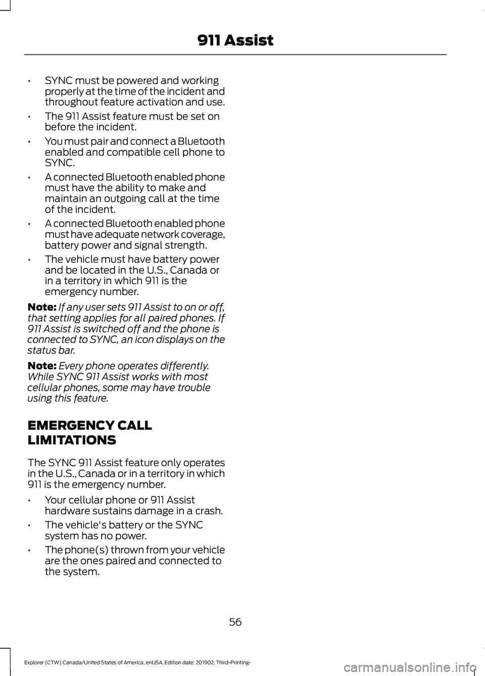 FORD EXPLORER 2020 Owners Manual •
SYNC must be powered and working
properly at the time of the incident and
throughout feature activation and use.
• The 911 Assist feature must be set on
before the incident.
• You must pair an FORD EXPLORER 2020 Owners Manual •
SYNC must be powered and working
properly at the time of the incident and
throughout feature activation and use.
• The 911 Assist feature must be set on
before the incident.
• You must pair an