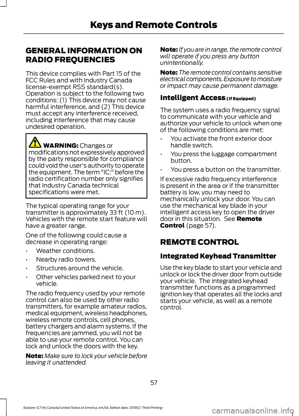 FORD EXPLORER 2020 Owners Manual GENERAL INFORMATION ON
RADIO FREQUENCIES
This device complies with Part 15 of the
FCC Rules and with Industry Canada
license-exempt RSS standard(s).
Operation is subject to the following two
condition FORD EXPLORER 2020 Owners Manual GENERAL INFORMATION ON
RADIO FREQUENCIES
This device complies with Part 15 of the
FCC Rules and with Industry Canada
license-exempt RSS standard(s).
Operation is subject to the following two
condition