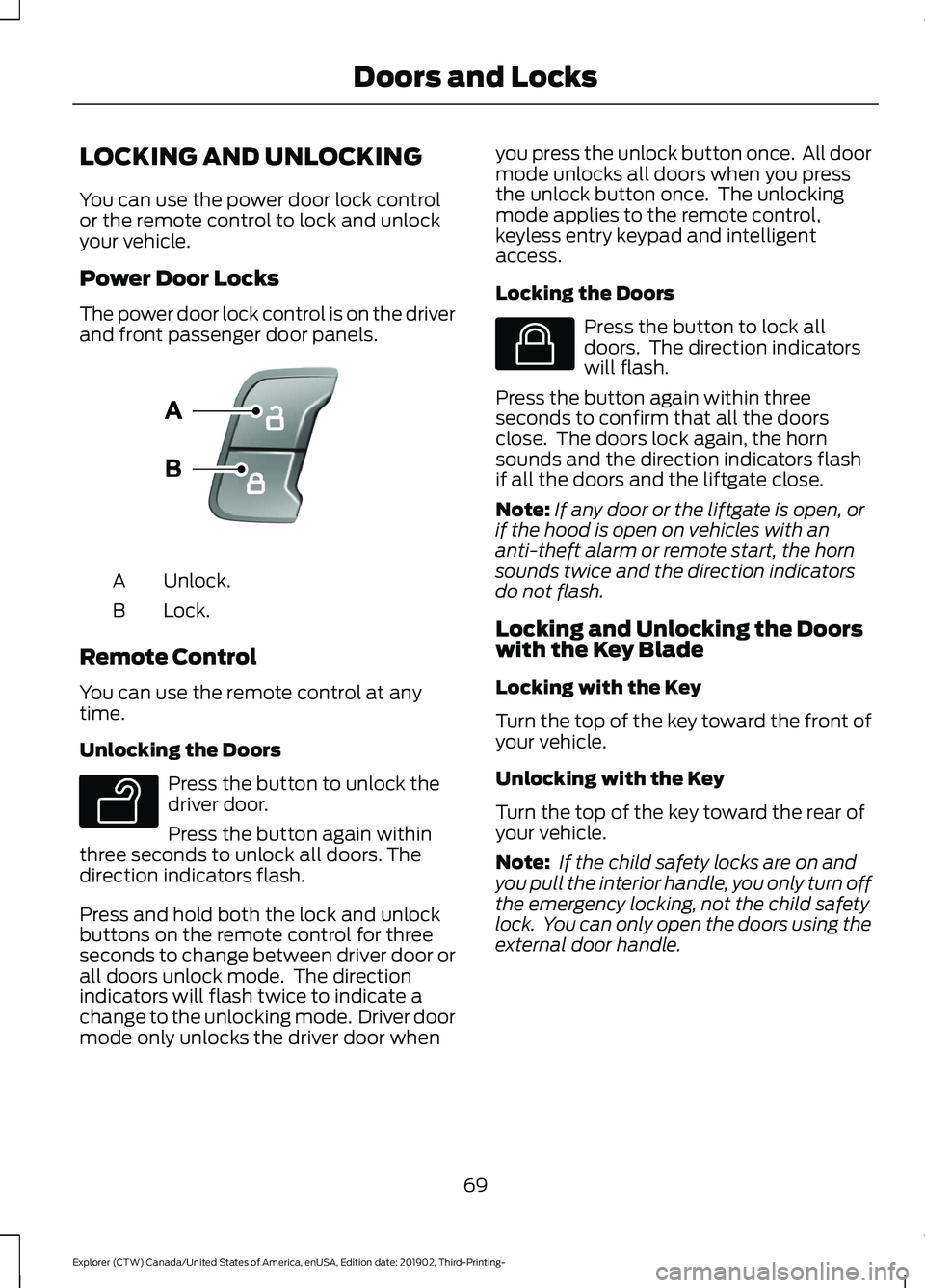 FORD EXPLORER 2020 Owners Manual LOCKING AND UNLOCKING
You can use the power door lock control
or the remote control to lock and unlock
your vehicle.
Power Door Locks
The power door lock control is on the driver
and front passenger d FORD EXPLORER 2020 Owners Manual LOCKING AND UNLOCKING
You can use the power door lock control
or the remote control to lock and unlock
your vehicle.
Power Door Locks
The power door lock control is on the driver
and front passenger d