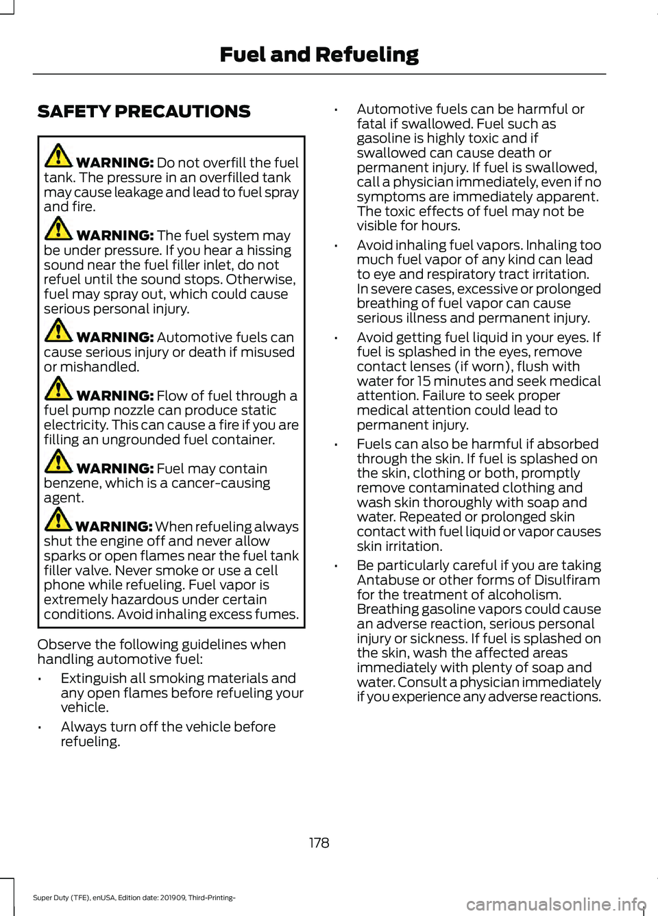 FORD F-250 2020  Owners Manual SAFETY PRECAUTIONS
WARNING: Do not overfill the fuel
tank. The pressure in an overfilled tank
may cause leakage and lead to fuel spray
and fire. WARNING: 
The fuel system may
be under pressure. If you