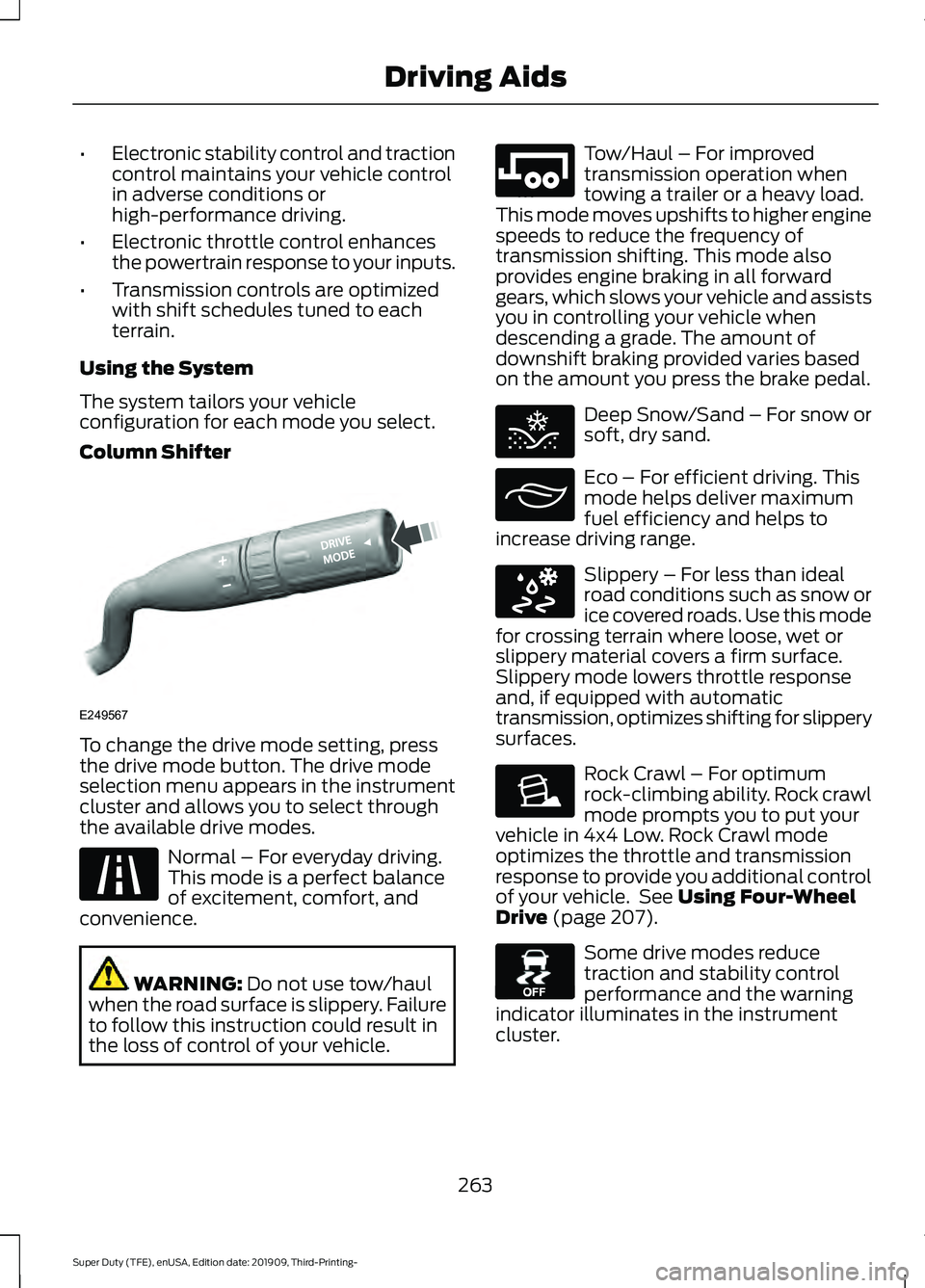 FORD F-250 2020  Owners Manual •
Electronic stability control and traction
control maintains your vehicle control
in adverse conditions or
high-performance driving.
• Electronic throttle control enhances
the powertrain response