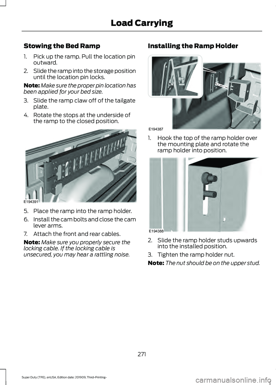 FORD F-250 2020  Owners Manual Stowing the Bed Ramp
1. Pick up the ramp. Pull the location pin
outward.
2. Slide the ramp into the storage position
until the location pin locks.
Note: Make sure the proper pin location has
been appl