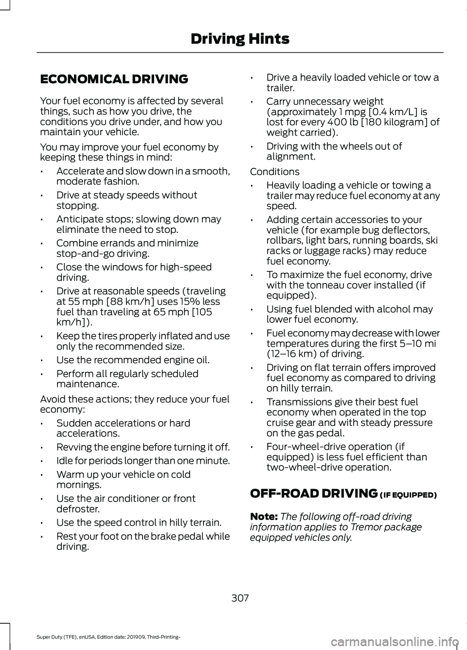 FORD F-250 2020  Owners Manual ECONOMICAL DRIVING
Your fuel economy is affected by several
things, such as how you drive, the
conditions you drive under, and how you
maintain your vehicle.
You may improve your fuel economy by
keepi