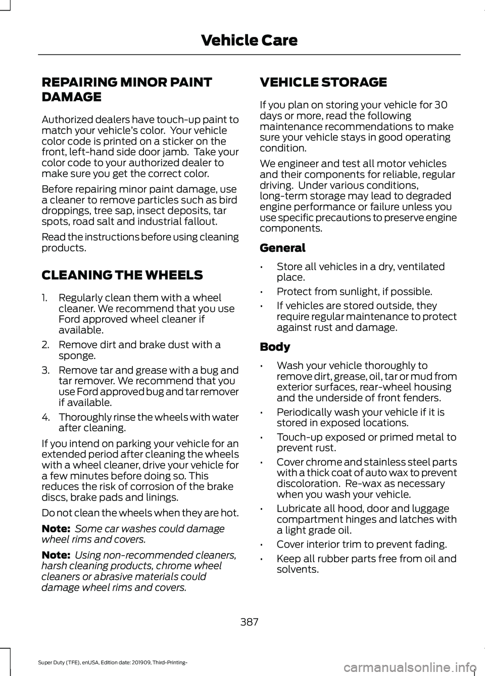 FORD F-250 2020 Owners Manual REPAIRING MINOR PAINT
DAMAGE
Authorized dealers have touch-up paint to
match your vehicle
’s color. Your vehicle
color code is printed on a sticker on the
front, left-hand side door jamb. Take you FORD F-250 2020 Owners Manual REPAIRING MINOR PAINT
DAMAGE
Authorized dealers have touch-up paint to
match your vehicle
’s color. Your vehicle
color code is printed on a sticker on the
front, left-hand side door jamb. Take you