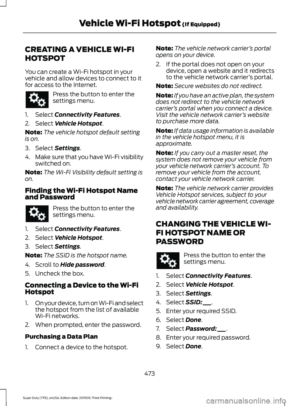 FORD F-250 2020  Owners Manual CREATING A VEHICLE WI-FI
HOTSPOT
You can create a Wi-Fi hotspot in your
vehicle and allow devices to connect to it
for access to the Internet.
Press the button to enter the
settings menu.
1. Select Co
