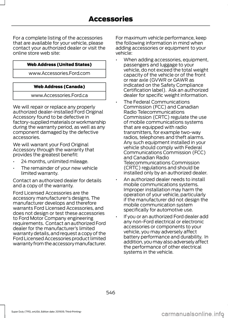 FORD F-250 2020  Owners Manual For a complete listing of the accessories
that are available for your vehicle, please
contact your authorized dealer or visit the
online store web site:
Web Address (United States)
www.Accessories.For