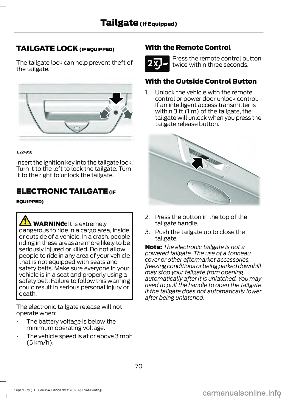 FORD F-250 2020  Owners Manual TAILGATE LOCK (IF EQUIPPED)
The tailgate lock can help prevent theft of
the tailgate. Insert the ignition key into the tailgate lock.
Turn it to the left to lock the tailgate. Turn
it to the right to 