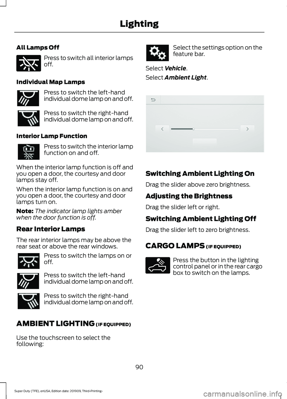 FORD F-250 2020  Owners Manual All Lamps Off
Press to switch all interior lamps
off.
Individual Map Lamps Press to switch the left-hand
individual dome lamp on and off.
Press to switch the right-hand
individual dome lamp on and off