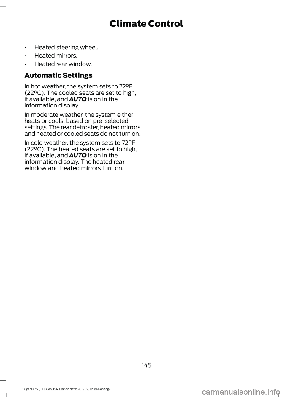 FORD F-350 2020  Owners Manual •
Heated steering wheel.
• Heated mirrors.
• Heated rear window.
Automatic Settings
In hot weather, the system sets to 72°F
(22°C). The cooled seats are set to high,
if available, and AUTO is 