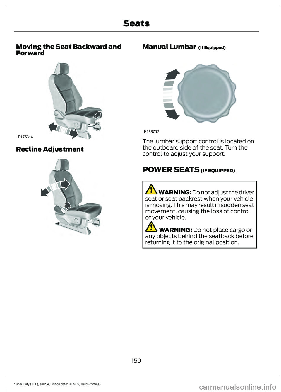 FORD F-350 2020  Owners Manual Moving the Seat Backward and
Forward
Recline Adjustment Manual Lumbar  (If Equipped)
The lumbar support control is located on
the outboard side of the seat. Turn the
control to adjust your support.
PO