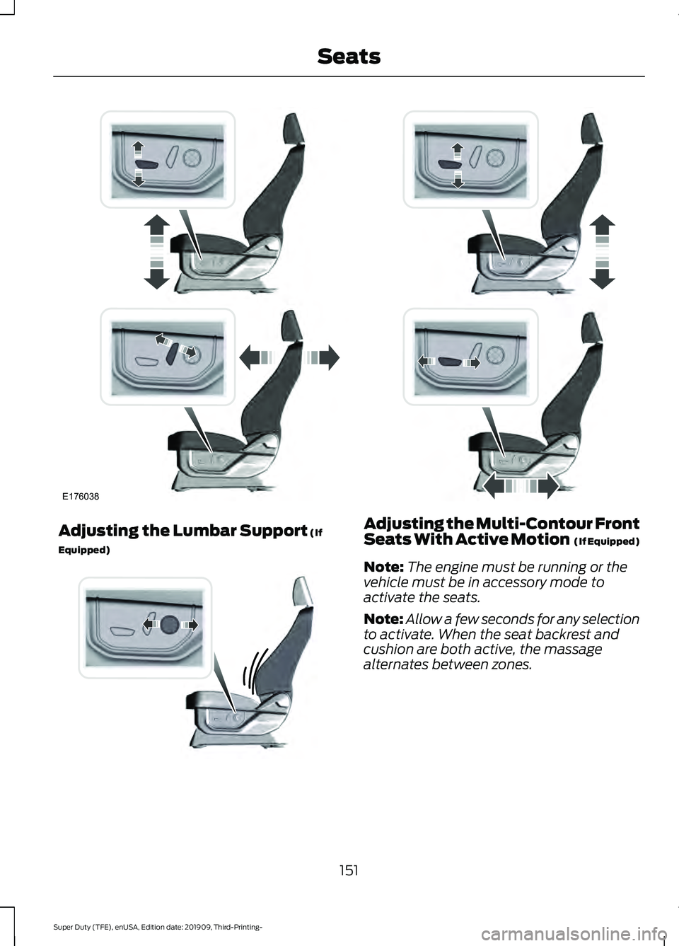 FORD F-350 2020  Owners Manual Adjusting the Lumbar Support (If
Equipped) Adjusting the Multi-Contour Front
Seats With Active Motion  (If Equipped)
Note: The engine must be running or the
vehicle must be in accessory mode to
activa