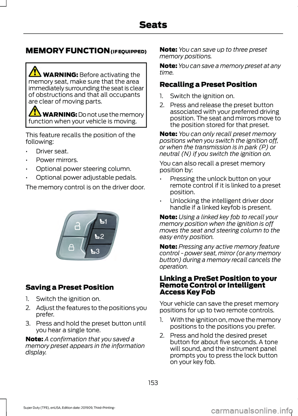FORD F-350 2020  Owners Manual MEMORY FUNCTION (IF EQUIPPED)
WARNING: 
Before activating the
memory seat, make sure that the area
immediately surrounding the seat is clear
of obstructions and that all occupants
are clear of moving 