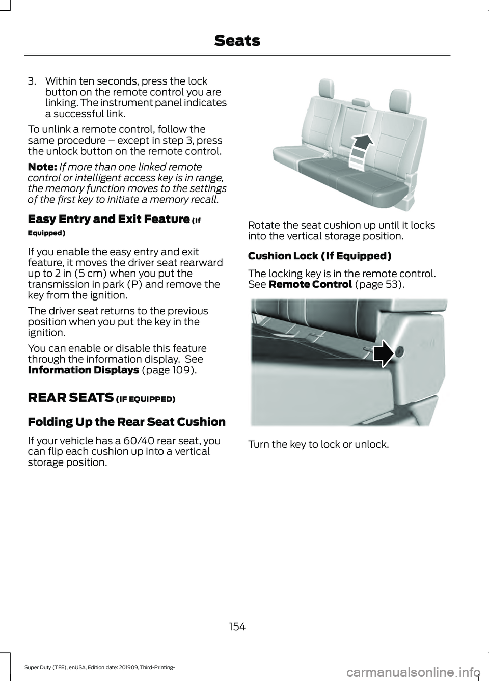 FORD F-350 2020  Owners Manual 3. Within ten seconds, press the lock
button on the remote control you are
linking. The instrument panel indicates
a successful link.
To unlink a remote control, follow the
same procedure – except i