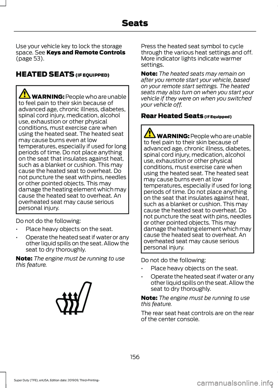 FORD F-350 2020  Owners Manual Use your vehicle key to lock the storage
space. See Keys and Remote Controls
(page 53).
HEATED SEATS
 (IF EQUIPPED) WARNING: People who are unable
to feel pain to their skin because of
advanced age, c