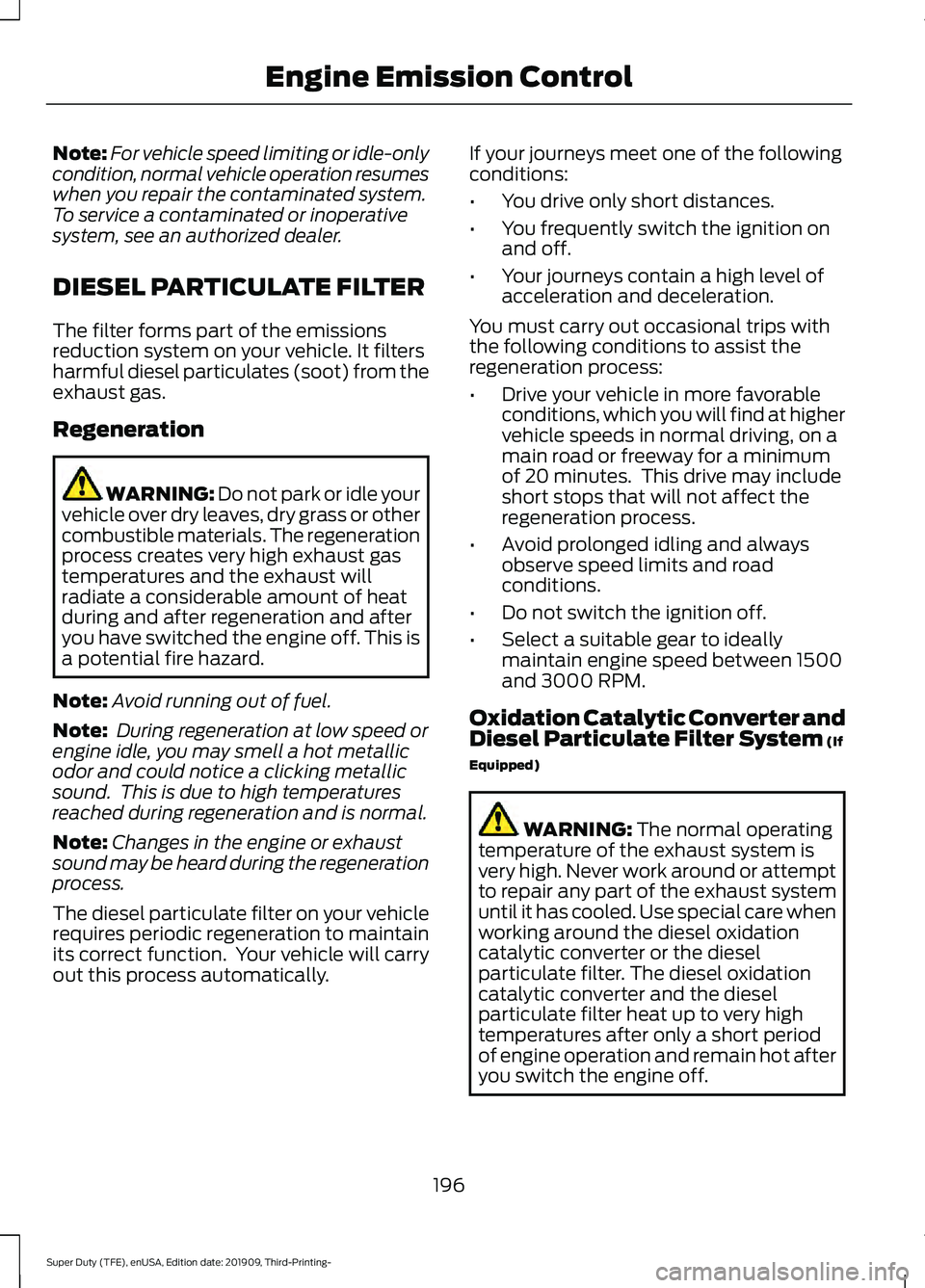 FORD F-350 2020  Owners Manual Note:
For vehicle speed limiting or idle-only
condition, normal vehicle operation resumes
when you repair the contaminated system.
To service a contaminated or inoperative
system, see an authorized de