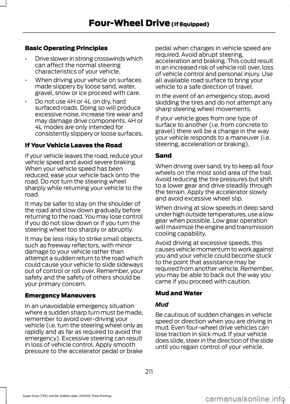 FORD F-350 2020  Owners Manual Basic Operating Principles
•
Drive slower in strong crosswinds which
can affect the normal steering
characteristics of your vehicle.
• When driving your vehicle on surfaces
made slippery by loose 