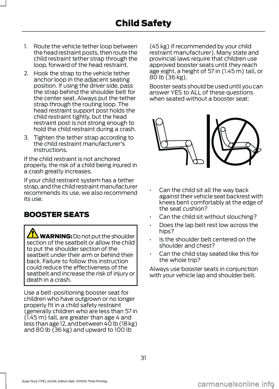 FORD F-350 2020  Owners Manual 1.
Route the vehicle tether loop between
the head restraint posts, then route the
child restraint tether strap through the
loop, forward of the head restraint.
2. Hook the strap to the vehicle tether 