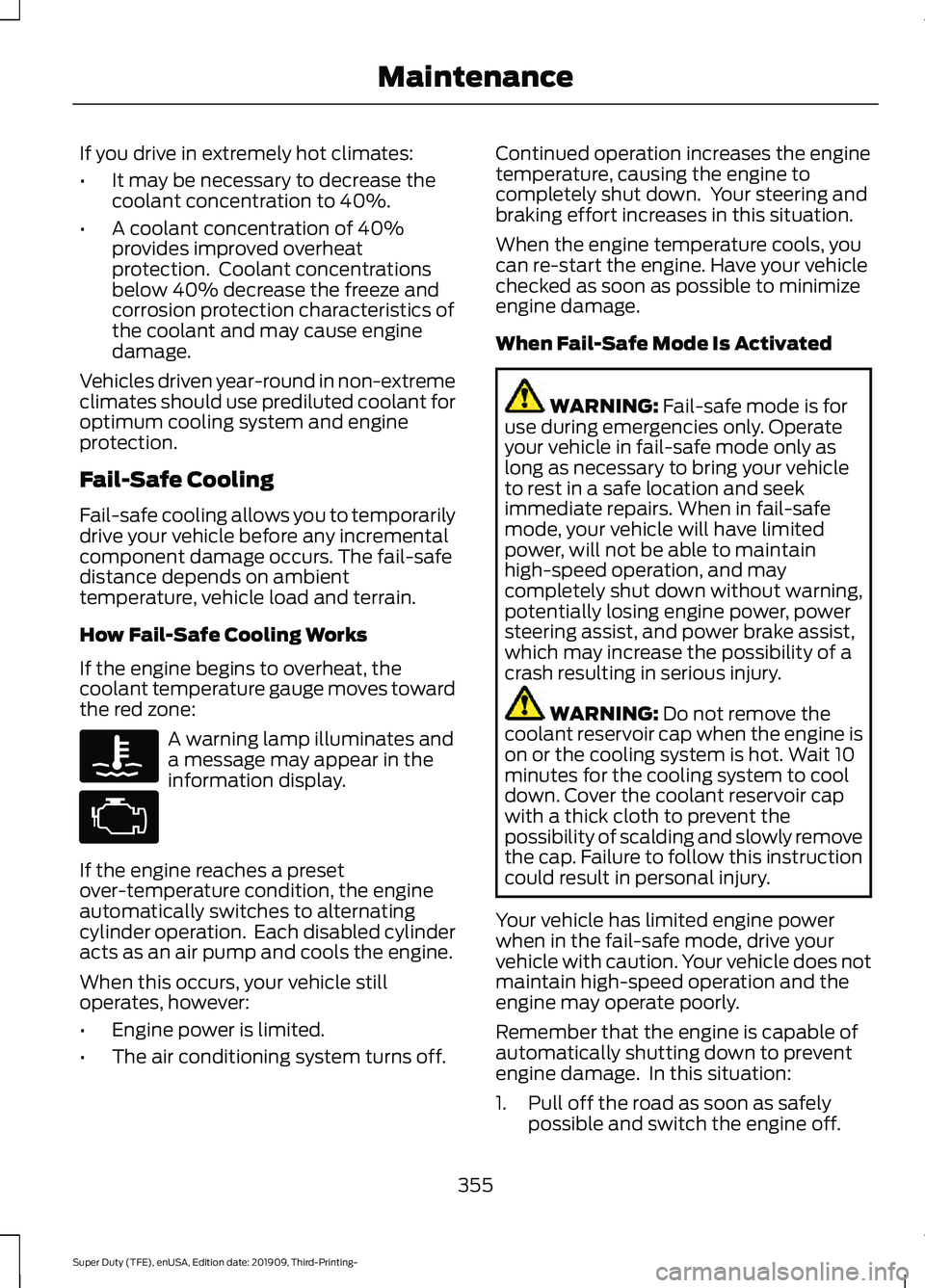FORD F-350 2020  Owners Manual If you drive in extremely hot climates:
•
It may be necessary to decrease the
coolant concentration to 40%.
• A coolant concentration of 40%
provides improved overheat
protection.  Coolant concent